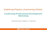 Exploring Physics, Uncovering Choice  Continuing Professional Development  Workshop
