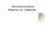 Decolonization:  Algeria vs. Uganda