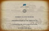 ROBBEN ISLAND MUSEUM PRESENTATION TO THE PORTFOLIO COMMITTEE ON ARTS AND CULTURE 12 FEBRUARY 2013
