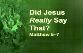 Did Jesus  Really  Say That? Matthew 5–7