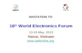 INVITATION TO  18 th  World Electronics Forum 13-16 May, 2013 Hanoi, Vietnam wefonline