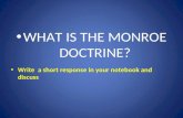WHAT IS THE MONROE DOCTRINE? Write  a short response in your notebook and discuss