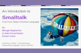 An Introduction to Smalltalk First Pure Object Oriented Language By: Misagh Bagherian