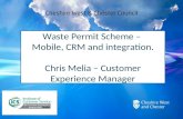 Waste Permit Scheme –  Mobile, CRM and integration. Chris  Melia  – Customer Experience Manager