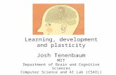 Learning, development and plasticity Josh Tenenbaum MIT Department of Brain and Cognitive Sciences