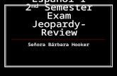 Español I 2 nd  Semester Exam Jeopardy-Review