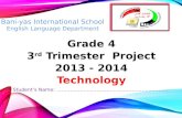 Grade 4 3 rd  Trimester  Project 2013 - 2014 Technology Student’s Name: …………………………………………………………..