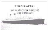 Titanic 1912  As a starting point of the disaster