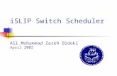 iSLIP Switch Scheduler Ali Mohammad Zareh Bidoki April 2002
