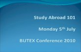 Study Abroad 101 Monday 5 th  July BUTEX Conference 2010