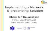Implementing a Network E-prescribing Solution Chair: Jeff Koundakjian Former Lead Pharmacist