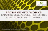 SACRAMENTO WORKS  CALWORKS VESL, ABE/GED, HIGH SCHOOL COMPLETION ACTIVITY TRAINING