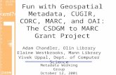 Fun with Geospatial Metadata, CUGIR, CORC, MARC, and OAI: The CSDGM to MARC Grant Project
