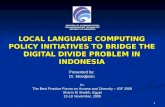 LOCAL LANGUAGE COMPUTING POLICY INITIATIVES  TO BRIDGE THE DIGITAL DIVIDE PROBLEM IN INDONESIA