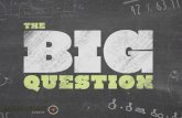 To ask your  “ big question ” :
