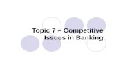 Topic 7 – Competitive Issues in Banking