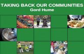TAKING BACK OUR COMMUNITIES Gord Hume