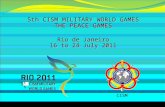 5th CISM MILITARY WORLD GAMES THE PEACE GAMES Rio de Janeiro 16 to 24 July 2011