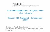 Accreditation: right for the times A&List NW Regional Convention 2009 Chair - Paul Beardmore