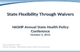 State Flexibility Through Waivers NASHP Annual State Health Policy Conference October 5, 2011