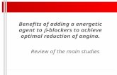 Benefits  of adding  a  energetic agent  to   - blockers to achieve optimal reduction of angina.