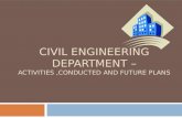 CIVIL ENGINEERING DEPARTMENT –  ACTIVITIES ,CONDUCTED AND FUTURE PLANS