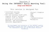 Session 3 Using the INTERACT Early Warning Tool:  Stop and Watch This session is designed for: