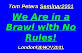 Tom Peters  Seminar2001 We Are in a Brawl with No Rules! London / 30NOV2001