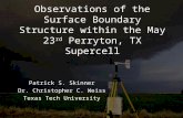 Observations of the Surface Boundary Structure within the May 23 rd  Perryton, TX Supercell