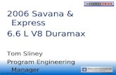 2006 Savana & Express 6.6 L V8 Duramax Tom Sliney     Program Engineering Manager