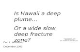Is Hawaii a deep plume… Or a wide slow deep fracture zone?