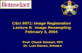 CSci 6971: Image Registration  Lecture 8:  Image Resampling February 3, 2004