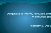 Using Data to Inform, Persuade, and Make Decisions February 1,  2011