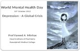 World Mental Health Day  10 th  October 2012 Depression - A Global Crisis Prof Fareed A  Minhas