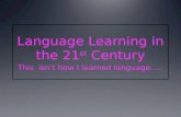 Language Learning in the 21 st  Century
