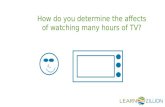 How do you determine the affects of watching many hours of TV?