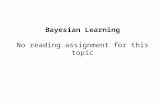 Bayesian  Learning No reading assignment for this topic