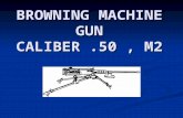 BROWNING MACHINE GUN CALIBER .50 , M2
