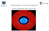 CME Initiation: The Matrix Reloaded David Alexander, Rice University