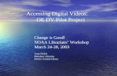 Accessing Digital Videos:      OE DV Pilot Project Change is Good! NOAA Librarians’ Workshop