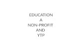EDUCATION A NON-PROFIT  AND  YTP