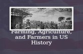 Farming, Agriculture, and Farmers in US  H istory