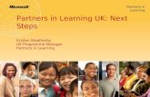 Partners in Learning UK: Next Steps Kristen  Weatherby UK  Programme  Manager Partners in Learning