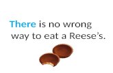 There  is no wrong way to eat a Reese’s.
