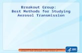 Breakout  Group:   Best Methods for Studying Aerosol Transmission