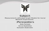 : Subject Measurement-calibrated Graph Models for Social Network Experiments Peresenters :