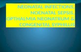 NEONATAL INFECTIONS, NOENATAL SEPSIS, OPTHALMIA NEONATRUM & CONGENITAL SYPHILLIS