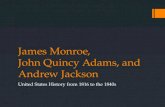 James Monroe,  John Quincy Adams, and Andrew Jackson