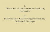 I. Theories of Information-Seeking Behavior II. Information-Gathering Process by  Selected Groups