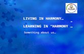 LIVING IN HARMONY… LEARNING IN “HARMONY”…